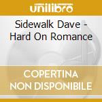 Sidewalk Dave - Hard On Romance cd musicale di Sidewalk Dave