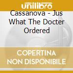 Cassanova - Jus What The Docter Ordered cd