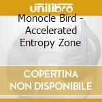 Monocle Bird - Accelerated Entropy Zone cd musicale di Monocle Bird