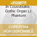 Jn Couvutsakis - Gothic Organ Lc Phantom cd