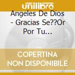 Angeles De Dios - Gracias Se??Or Por Tu Misericordia cd musicale di Angeles De Dios