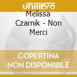 Melissa Czarnik - Non Merci cd