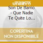 Son De Barrio - Que Nadie Te Quite Lo Bailao cd