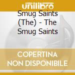 Smug Saints (The) - The Smug Saints cd