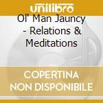 Ol' Man Jauncy - Relations & Meditations cd