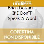 Brian Dolzani - If I Don'T Speak A Word cd musicale di Brian Dolzani
