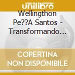 Wellingthon Pe??A Santos - Transformando Vidas Aqui Y Ahora cd