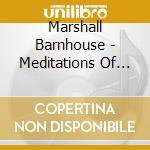 Marshall Barnhouse - Meditations Of My Heart cd musicale di Marshall Barnhouse