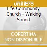 Life Community Church - Waking Sound cd