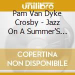 Pam Van Dyke Crosby - Jazz On A Summer'S Night: Early cd