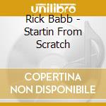 Rick Babb - Startin From Scratch cd