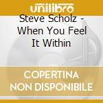 Steve Scholz - When You Feel It Within cd