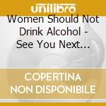 Women Should Not Drink Alcohol - See You Next Tuesday cd