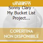 Sonny Clary - My Bucket List Project (Better Late Than Never) cd