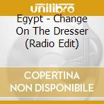 Egypt - Change On The Dresser (Radio Edit) cd