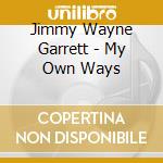 Jimmy Wayne Garrett - My Own Ways