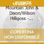 Mountain John & Dixon/Wilson Hilligoss - Troubadour Camp cd