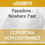 Pasadena - Nowhere Fast cd