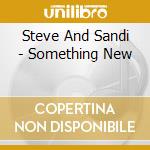 Steve And Sandi - Something New cd
