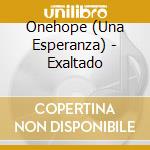 Onehope (Una Esperanza) - Exaltado cd musicale di Onehope (Una Esperanza)