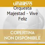Orquesta Majestad - Vive Feliz cd