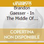 Brandon Gaesser - In The Middle Of Somewhere cd