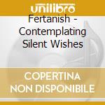 Fertanish - Contemplating Silent Wishes cd