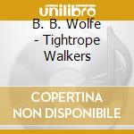 B. B. Wolfe - Tightrope Walkers cd