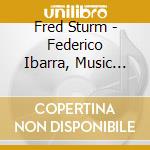Fred Sturm - Federico Ibarra, Music For Piano cd