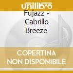 Fujazz - Cabrillo Breeze cd