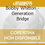 Bobby Whitton - Generation Bridge cd