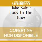 Julie Kale - Lady In The Raw cd
