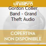 Gordon Collier Band - Grand Theft Audio cd