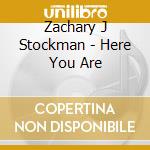 Zachary J Stockman - Here You Are cd