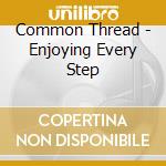 Common Thread - Enjoying Every Step cd