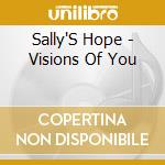 Sally'S Hope - Visions Of You cd musicale di Sally'S Hope
