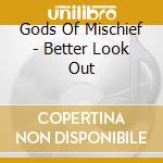 Gods Of Mischief - Better Look Out cd