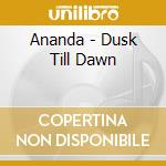Ananda - Dusk Till Dawn cd
