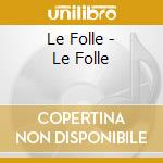Le Folle - Le Folle cd