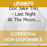 Doc Jake Trio - Last Night At The Moon Room cd
