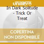In Dark Solitude - Trick Or Treat cd