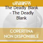 The Deadly Blank - The Deadly Blank cd