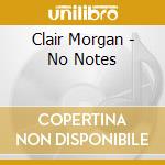 Clair Morgan - No Notes cd musicale di Clair Morgan