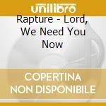 Rapture - Lord, We Need You Now cd