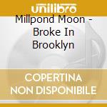 Millpond Moon - Broke In Brooklyn cd