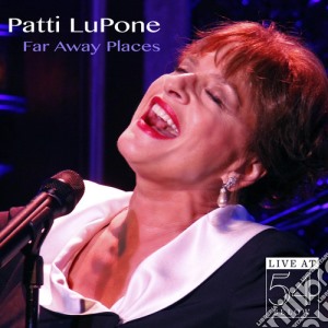 Patti Lupone - Far Away Places: Live At 54 Below cd musicale di Patti Lupone