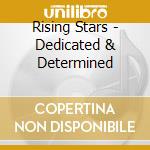 Rising Stars - Dedicated & Determined cd
