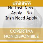 No Irish Need Apply - No Irish Need Apply cd