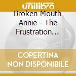 Broken Mouth Annie - The Frustration King cd