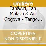 Ian&Ani, Ian Maksin & Ani Gogova - Tango Plus cd musicale di Ian&Ani, Ian Maksin & Ani Gogova